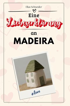 Eine Liebeserklärung an Madeira - Schneider, Elias