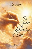 Só quem Determina é Deus (eBook, ePUB)
