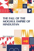 The Fall Of The Moghul Empire Of Hindustan The Fall Of The Moghul Empire Of Hindustan