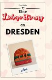 Eine Liebeserklärung an Dresden Eine Liebeserklärung an Dresden