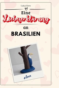 Eine Liebeserklärung an Brasilien - Horn, Luisa