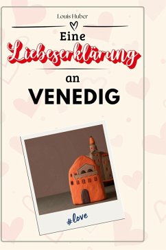 Eine Liebeserklärung an Venedig - Huber, Louis