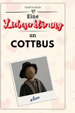 Eine Liebeserklärung an Cottbus - Friedrich, Emil
