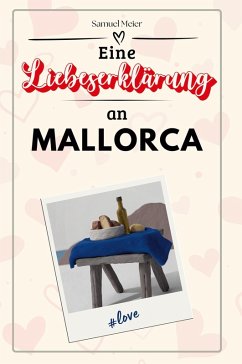 Eine Liebeserklärung an Mallorca - Meier, Samuel