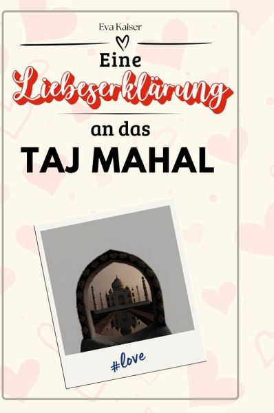 Eine Liebeserklärung an das Taj Mahal