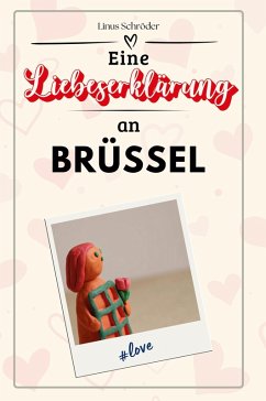 Eine Liebeserklärung an Brüssel - Schröder, Linus