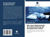 Die neue Datenschutz-Grundverordnung der Europäischen Union Die neue Datenschutz-Grundverordnung der Europäischen Union