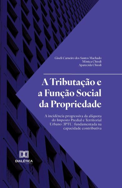 A Tributação e a Função Social da Propriedade (eBook, ePUB) A Tributação e a Função Social da Propriedade (eBook, ePUB)