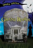 The Ghostly Tales of Grand Rapids The Ghostly Tales of Grand Rapids