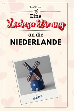 Eine Liebeserklärung an die Niederlande Cover Eine Liebeserklärung an die Niederlande