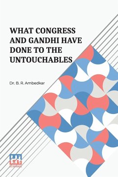 What Congress And Gandhi Have Done To The Untouchables - Ambedkar, B. R.