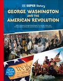DK Super History George Washington and the American Revolution DK Super History George Washington and the American Revolution