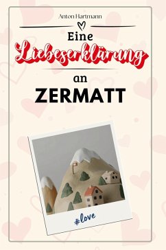 Eine Liebeserklärung an Zermatt - Hartmann, Anton