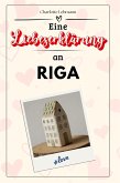 Eine Liebeserklärung an Riga Eine Liebeserklärung an Riga