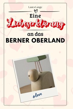 Eine Liebeserklärung an das Berner Oberland - Lange, Laura