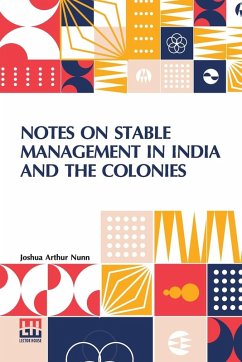 Notes On Stable Management In India And The Colonies - Nunn, Joshua Arthur