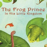 The Frog Prince in his Little Kingdom (eBook, ePUB) The Frog Prince in his Little Kingdom (eBook, ePUB)