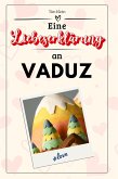 Eine Liebeserklärung an Vaduz Eine Liebeserklärung an Vaduz