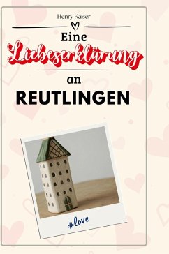 Eine Liebeserklärung an Reutlingen - Kaiser, Henry