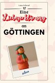 Eine Liebeserklärung an Göttingen Eine Liebeserklärung an Göttingen