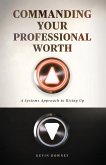 COMMANDING YOUR PROFESSIONAL WORTH COMMANDING YOUR PROFESSIONAL WORTH