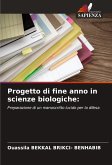 Progetto di fine anno in scienze biologiche: Progetto di fine anno in scienze biologiche: