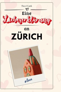 Eine Liebeserklärung an Zürich - Frank, Theo
