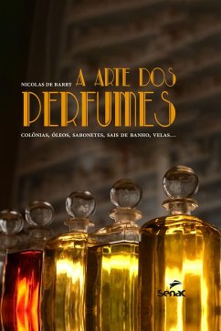 A arte dos perfumes (eBook, ePUB) - Barry, Nicolas de