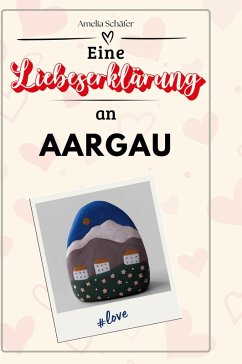 Eine Liebeserklärung an Aargau - Schäfer, Amelia