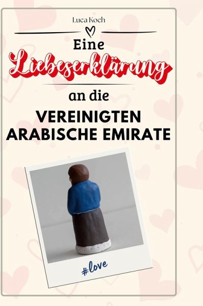 Eine Liebeserklärung an die Vereinigten Arabischen Emirate Eine Liebeserklärung an die Vereinigten Arabischen Emirate