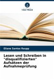 Lesen und Schreiben in "disqualifizierten" Aufsätzen der Aufnahmeprüfung Lesen und Schreiben in "disqualifizierten" Aufsätzen der Aufnahmeprüfung