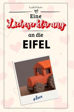 Eine Liebeserklärung an die Eifel - Peters, Leah
