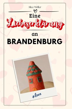 Eine Liebeserklärung an Brandenburg - Möller, Alice