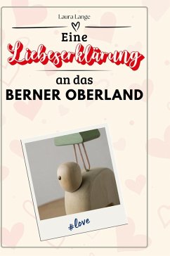 Eine Liebeserklärung an das Berner Oberland - Lange, Laura