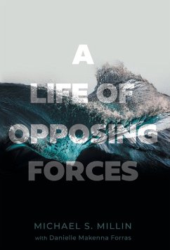 A Life of Opposing Forces - Millin, Michael S.; Forras, Danielle Makenna