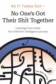 As it Turns Out - No One's Got Their Shit Together As it Turns Out - No One's Got Their Shit Together