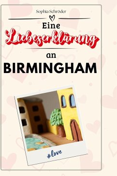 Eine Liebeserklärung an Birmingham - Schröder, Sophia