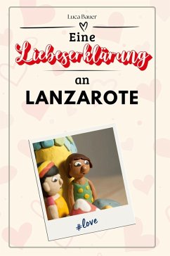 Eine Liebeserklärung an Lanzarote - Bauer, Luca