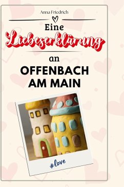 Eine Liebeserklärung an Offenbach am Main - Friedrich, Anna