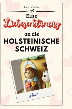 Eine Liebeserklärung an die holsteinische Schweiz - Schwarz, Lucy