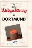 Eine Liebeserklärung an Dortmund Eine Liebeserklärung an Dortmund