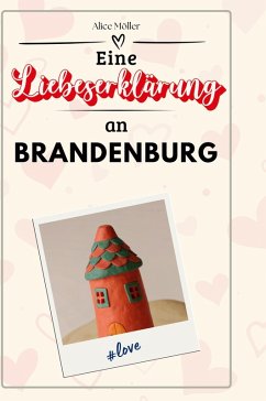 Eine Liebeserklärung an Brandenburg - Möller, Alice
