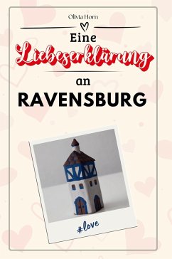Eine Liebeserklärung an Ravensburg - Horn, Olivia