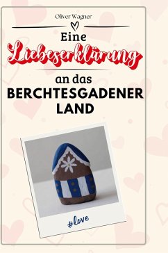 Eine Liebeserklärung an das Berchtesgadener Land - Wagner, Oliver