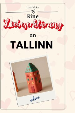 Eine Liebeserklärung an Tallinn - Meier, Leah