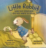 Little Rabbit was not tired and did not want to sleep Little Rabbit was not tired and did not want to sleep