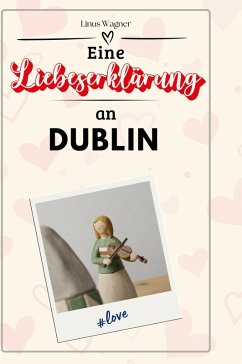 Eine Liebeserklärung an Dublin - Wagner, Linus