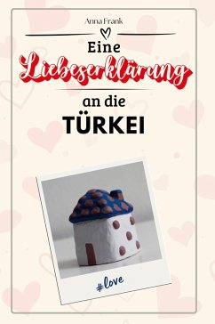 Eine Liebeserklärung an die Türkei - Frank, Anna
