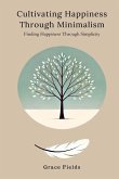 Cultivating Happiness Through Minimalism Cultivating Happiness Through Minimalism