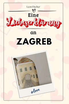 Eine Liebeserklärung an Zagreb - Fischer, Leon
